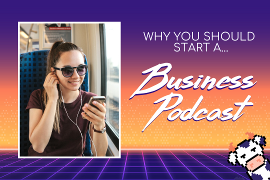 Why You Should Start a Business Podcast